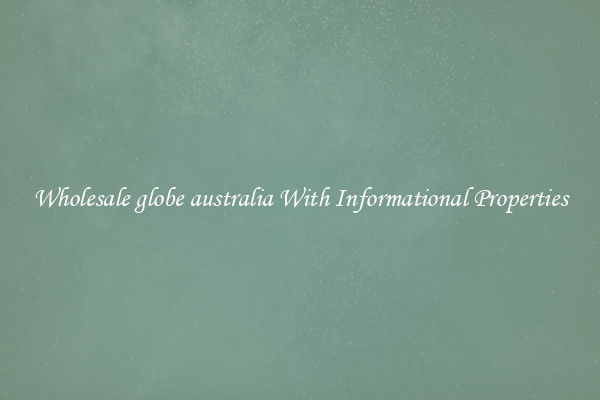 Wholesale globe australia With Informational Properties