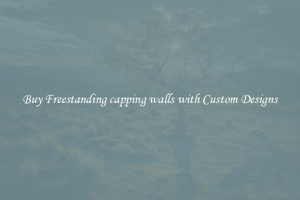 Buy Freestanding capping walls with Custom Designs