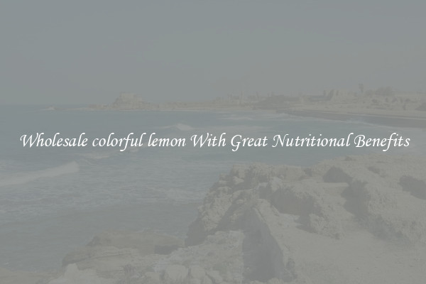 Wholesale colorful lemon With Great Nutritional Benefits