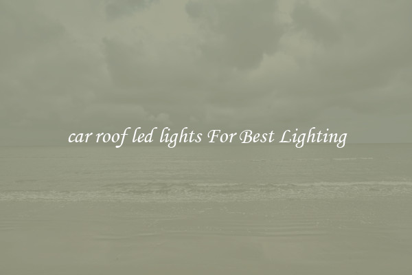 car roof led lights For Best Lighting