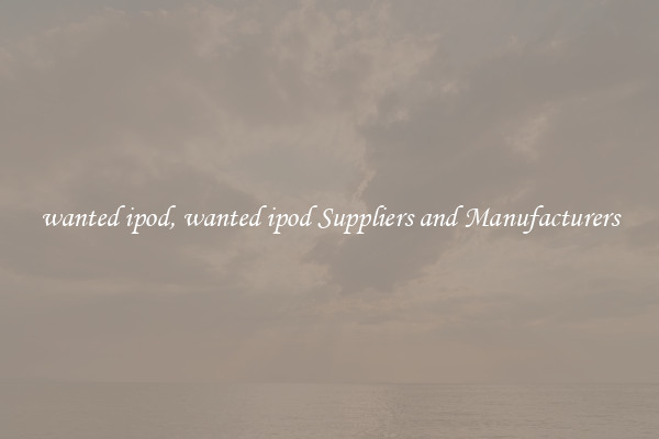 wanted ipod, wanted ipod Suppliers and Manufacturers