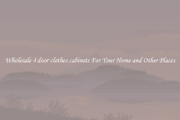 Wholesale 4 door clothes cabinets For Your Home and Other Places