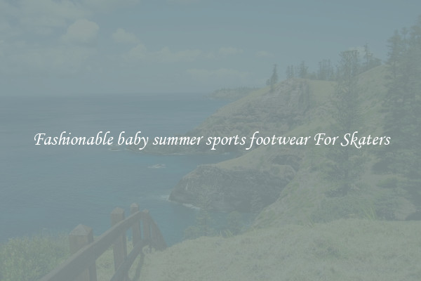 Fashionable baby summer sports footwear For Skaters