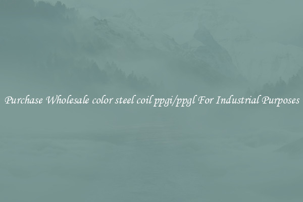 Purchase Wholesale color steel coil ppgi/ppgl For Industrial Purposes