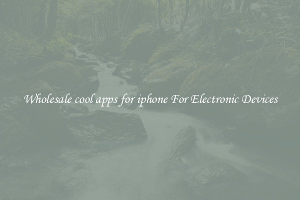 Wholesale cool apps for iphone For Electronic Devices