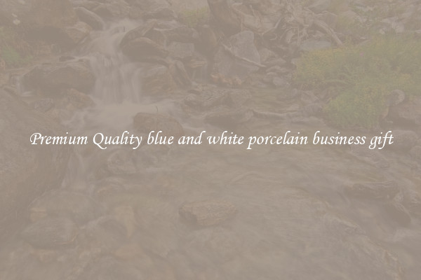 Premium Quality blue and white porcelain business gift
