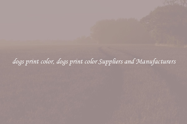 dogs print color, dogs print color Suppliers and Manufacturers