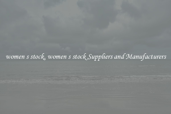women s stock, women s stock Suppliers and Manufacturers