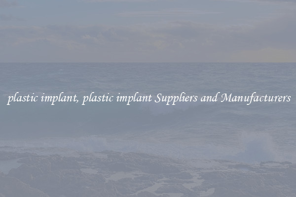 plastic implant, plastic implant Suppliers and Manufacturers