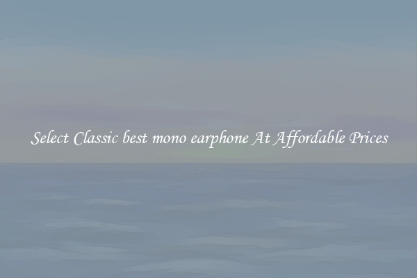 Select Classic best mono earphone At Affordable Prices