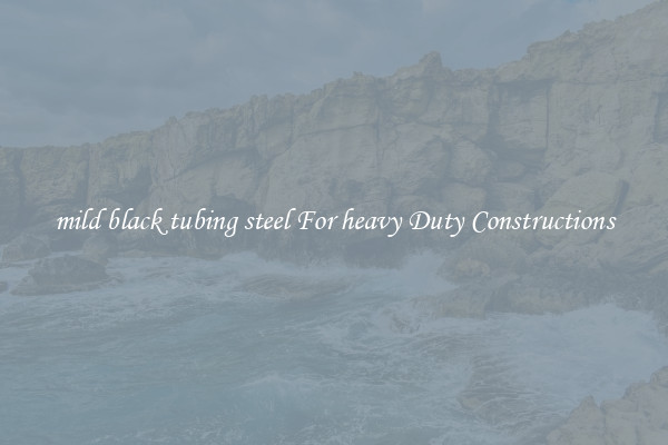 mild black tubing steel For heavy Duty Constructions