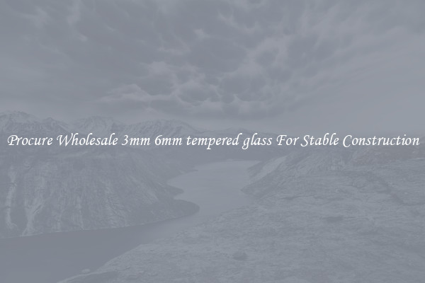 Procure Wholesale 3mm 6mm tempered glass For Stable Construction
