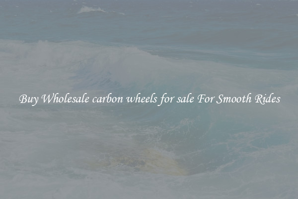Buy Wholesale carbon wheels for sale For Smooth Rides