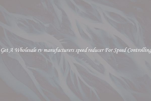 Get A Wholesale rv manufacturers speed reducer For Speed Controlling