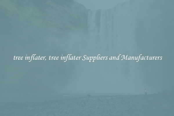 tree inflater, tree inflater Suppliers and Manufacturers