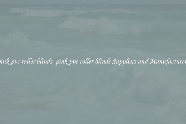 pink pvc roller blinds, pink pvc roller blinds Suppliers and Manufacturers