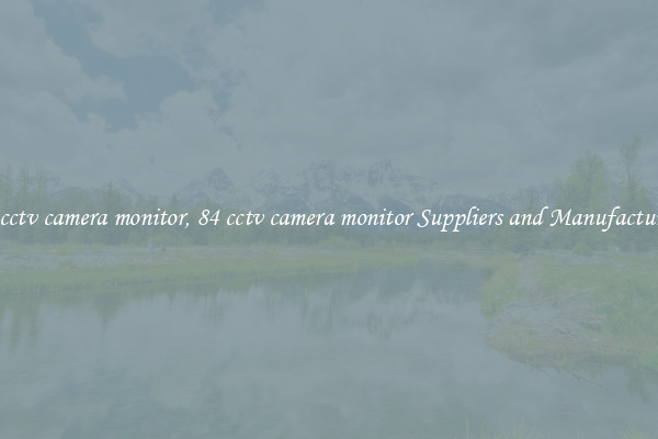 84 cctv camera monitor, 84 cctv camera monitor Suppliers and Manufacturers