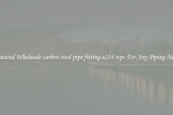 Featured Wholesale carbon steel pipe fitting a234 wpc For Any Piping Needs