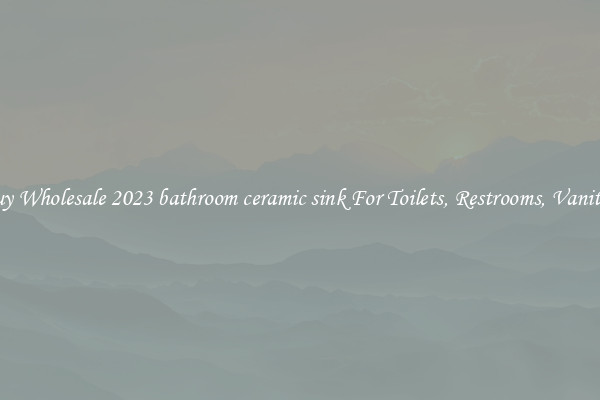 Buy Wholesale 2023 bathroom ceramic sink For Toilets, Restrooms, Vanities