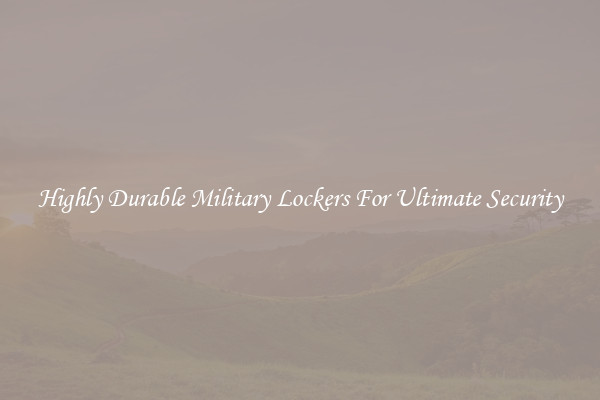 Highly Durable Military Lockers For Ultimate Security