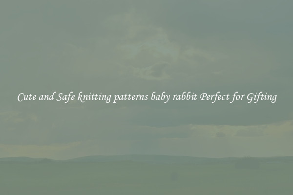 Cute and Safe knitting patterns baby rabbit Perfect for Gifting