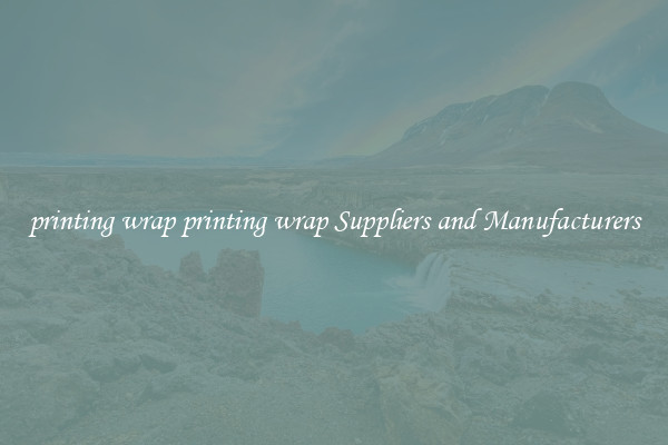 printing wrap printing wrap Suppliers and Manufacturers