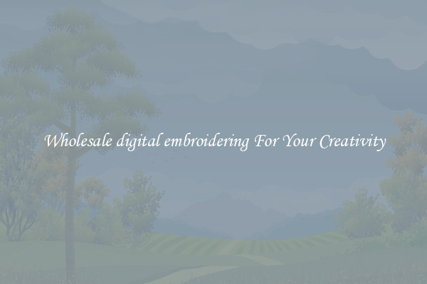 Wholesale digital embroidering For Your Creativity