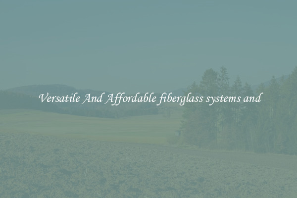 Versatile And Affordable fiberglass systems and