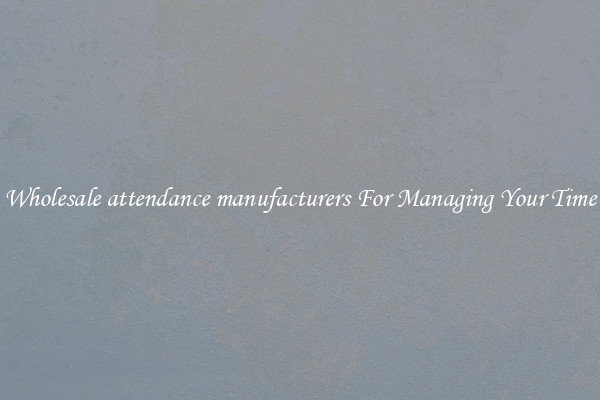 Wholesale attendance manufacturers For Managing Your Time
