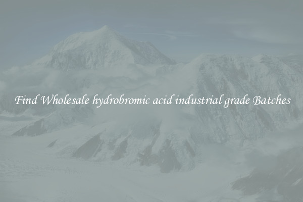 Find Wholesale hydrobromic acid industrial grade Batches