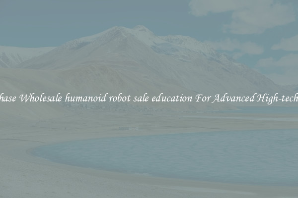 Purchase Wholesale humanoid robot sale education For Advanced High-tech Play