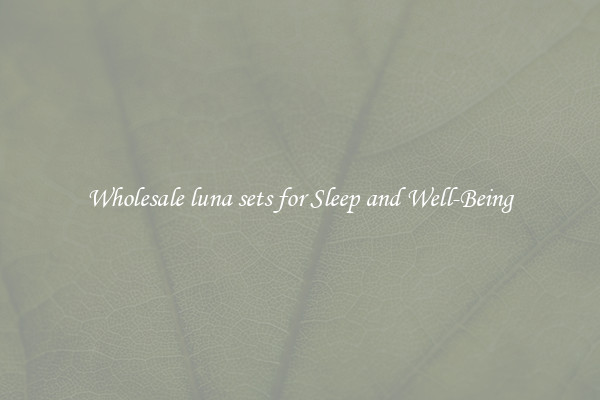 Wholesale luna sets for Sleep and Well-Being