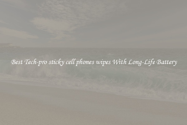 Best Tech-pro sticky cell phones wipes With Long-Life Battery