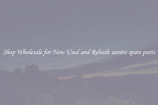 Shop Wholesale for New Used and Rebuilt santro spare parts