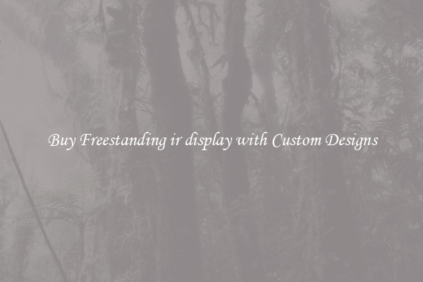 Buy Freestanding ir display with Custom Designs