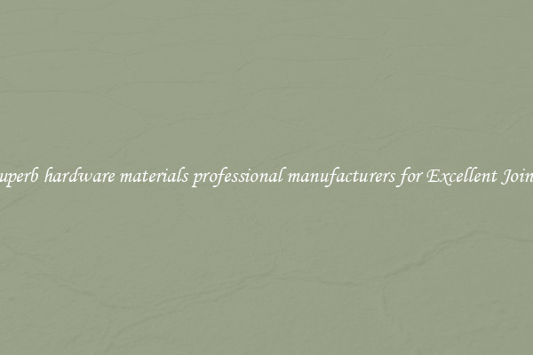 Superb hardware materials professional manufacturers for Excellent Joints