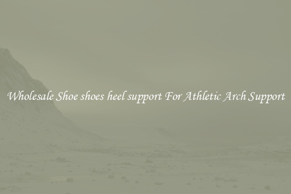Wholesale Shoe shoes heel support For Athletic Arch Support