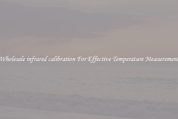 Wholesale infrared calibration For Effective Temperature Measurement