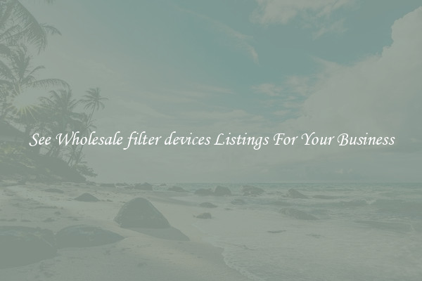 See Wholesale filter devices Listings For Your Business