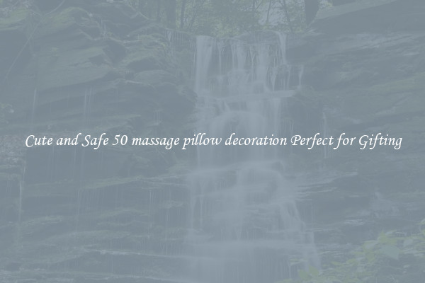 Cute and Safe 50 massage pillow decoration Perfect for Gifting