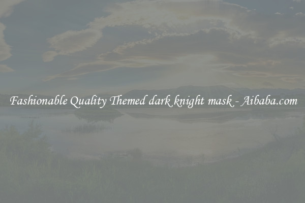 Fashionable Quality Themed dark knight mask - Aibaba.com
