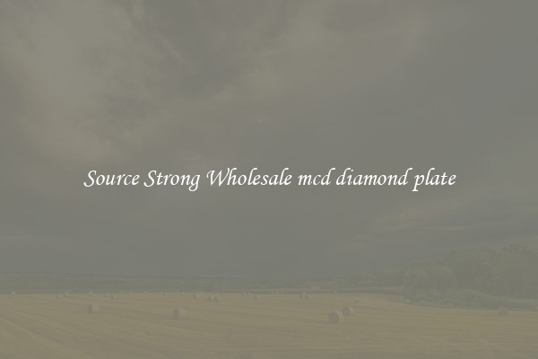 Source Strong Wholesale mcd diamond plate
