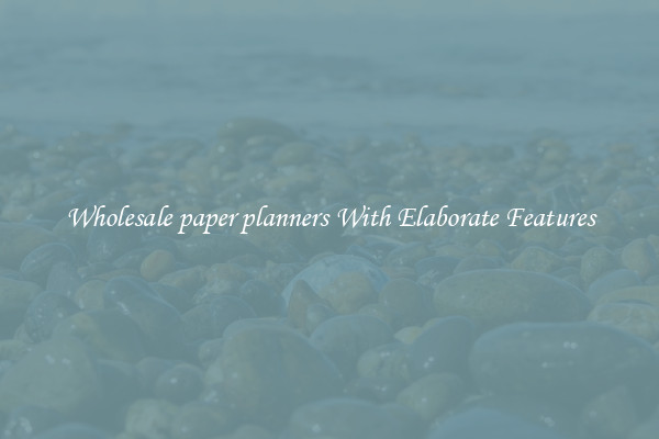 Wholesale paper planners With Elaborate Features