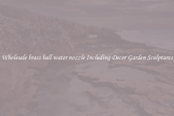 Wholesale brass ball water nozzle Including Decor Garden Sculptures