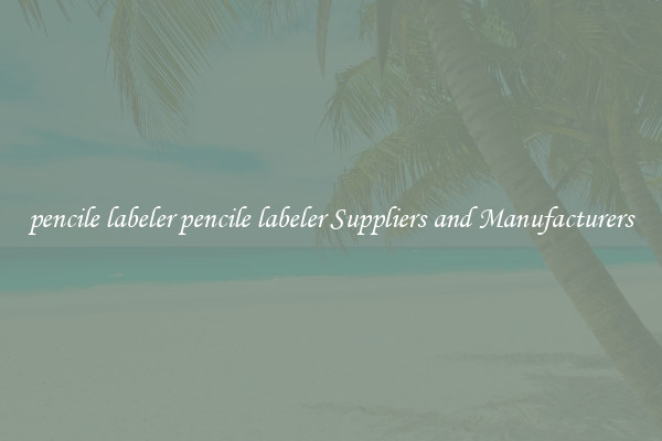pencile labeler pencile labeler Suppliers and Manufacturers