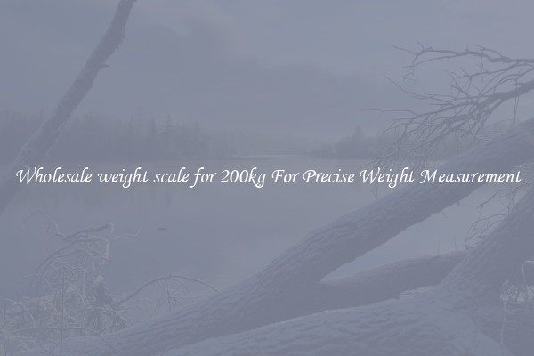 Wholesale weight scale for 200kg For Precise Weight Measurement