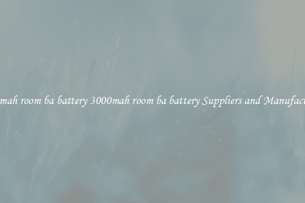 3000mah room ba battery 3000mah room ba battery Suppliers and Manufacturers