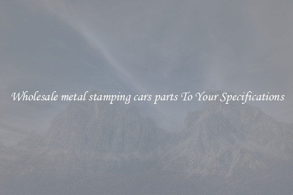 Wholesale metal stamping cars parts To Your Specifications
