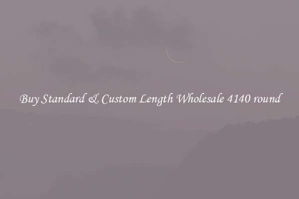 Buy Standard & Custom Length Wholesale 4140 round